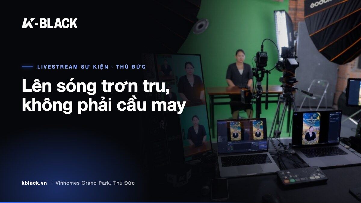Lên sóng trơn tru, không phải cầu may – K-BLACK Studio